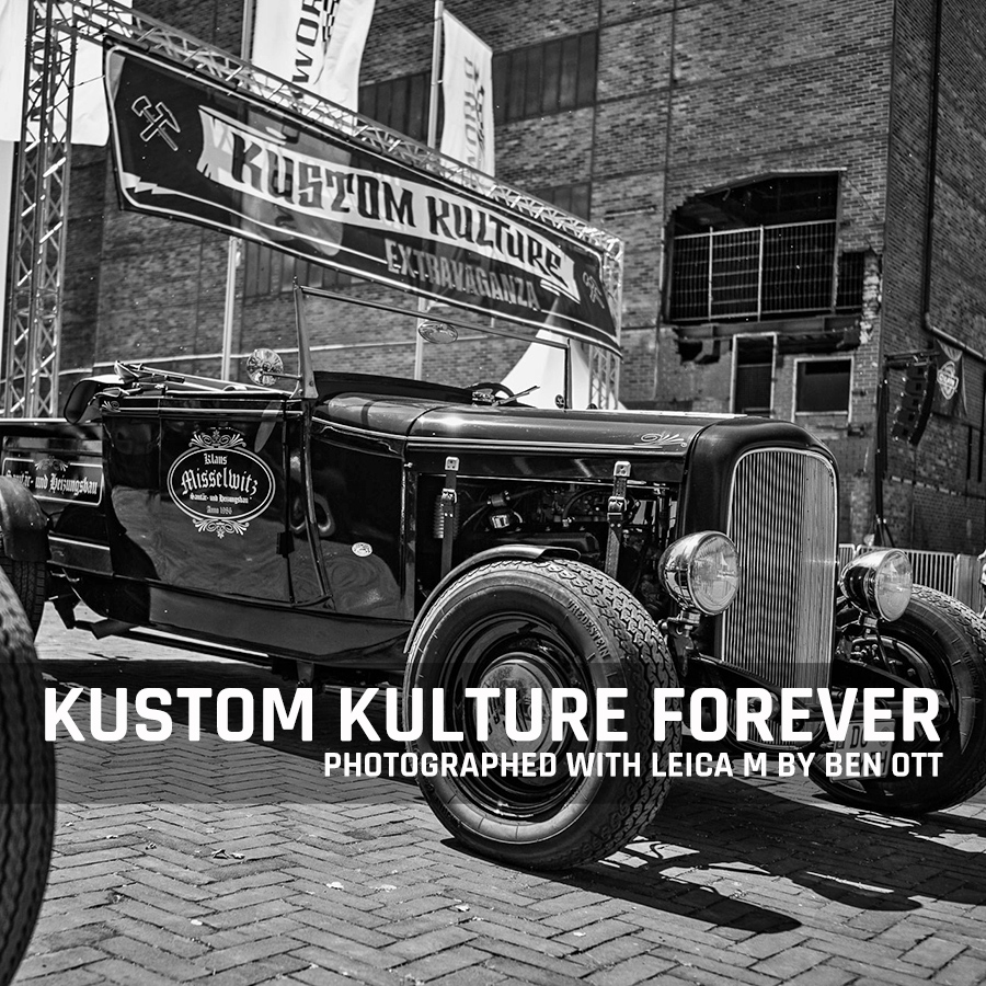 KUSTOM KULTURE FOREVER PHOTOGRAPHED WITH LEICA M BY BEN OTT